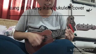 Kung di rin lang ikaw | Ukulele cover