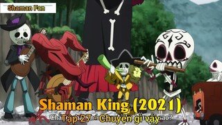 Shaman King (2021) Tập 27 - Chuyện gì vậy