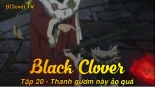 Black Clover Tập 20 - Thanh gươm này ảo quá