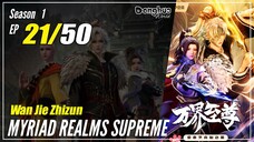 【Wan Jie Zhizhun】 S1 EP 21 - Myriad Realms Supreme | Donghua Sub Indo - 1080P