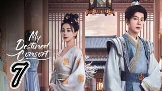 Episodes 7 - My Destined Consort 2025 🇨🇳 [eng]