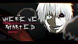 Kaneki Ken Badas Moments - Where We Started // AMV Tokyo Ghoul edit