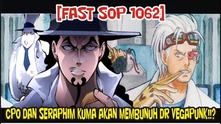 [FAST SOP 1062] SANGAT MENGEJUTKAN!!? DR VEGAPUNK AKAN DI HABISI OLEH PARA CP0 DAN SERAPHIM!?