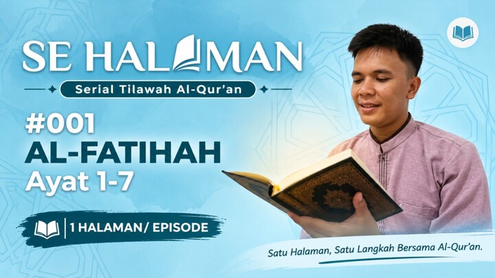 SEHALAMAN #001 — QS. AL-FATIHAH AYAT 1–7 | TILAWAH AL-QUR'AN 1 HALAMAN/ EPISODE