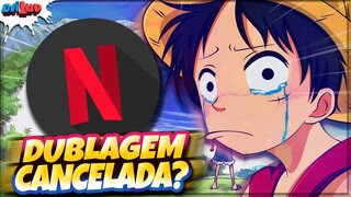 ONE PIECE DUBLADO VAI SAIR DA NETFLIX!!! DUBLAGEM FOI CANCELADA?!😱 CALMA...
