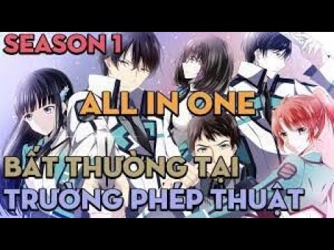 ALL IN ONE Mahouka Koukou no Rettousei " Trường Học Pháp Thuật " Season 1 || AL Anime Fansub