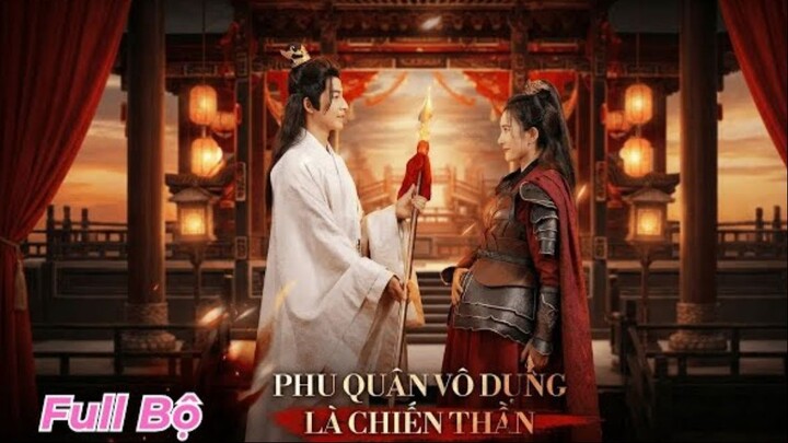 Phu Quân Vô Dụng Là Chiến Thần