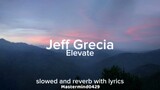 Jeff Grecia - "Elevate" (slowed + reverb) [Lyrics]