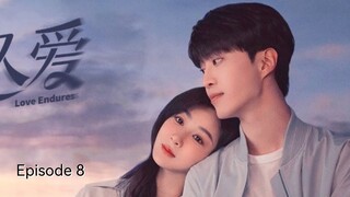 ๐จ๐ณI EP 8 Love Endures (2024)English Sub
