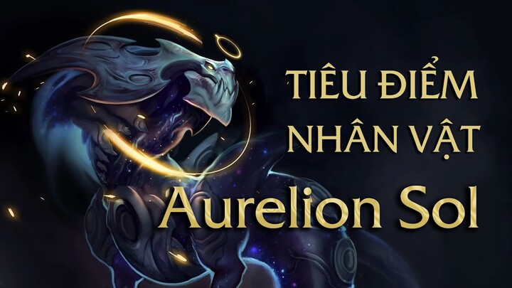 Aurelion Sol - Đấng Sáng Tạo hay Kẻ Hủy Diệt Runeterra?