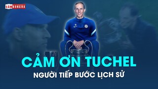 Cảm ơn THOMAS TUCHEL – NGƯỜI TIẾP BƯỚC LỊCH SỬ của Chelsea