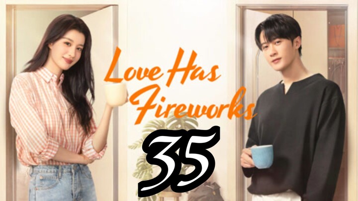 LOVE HAS FIREWORKS - EPISODE 35 [ENG SUB]