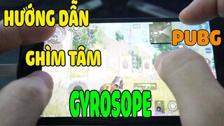 Hướng Dẫn | Ghìm Tâm Bằng Gyrosope | Cảm Biến Con Quay | PUBG Mobile