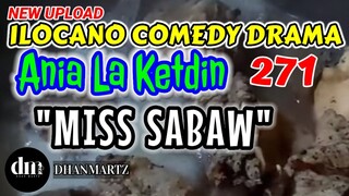 ILOCANO COMEDY DRAMA | MISS SABAW | ANIA LA KETDIN 271 | NEW UPLOAD