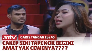 Cakep Sih! Tapi Kok Begini Amat Yak Cewenya???? | Garis Tangan ANTV | Eps 45 (3/4)