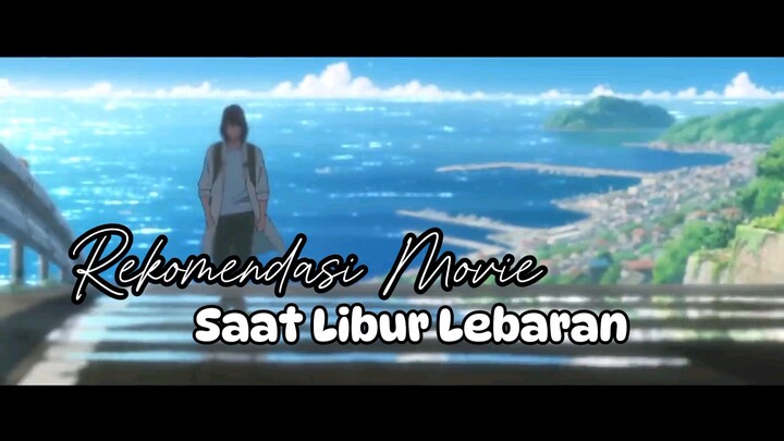 REKOMENDASI MOVIE ANIME UNTUK DI TONTON SAAT LIBUR LEBARAN