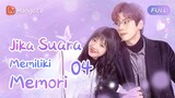 【INDO SUB】EP4：jika suara memiliki memori | If Your Voice had a Memory | Mango TV Indonesia