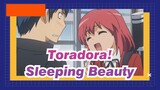 Toradora!|Sleeping Beauty