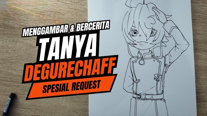 Menggambar Tanya Degurechaff Sambil Bercerita tentang Tanya Degurechaff