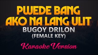 Pwede Bang Ako Na Lang Ulit - Bugoy Drilon (Karaoke Version)(Female Key)