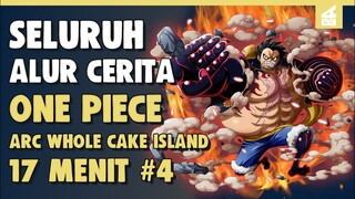 Misi Pembunuhan Big Mom!! SELURUH ALUR CERITA ONE PIECE ARC WHOLE CAKE ISLAND PART 4 | 17 MENIT