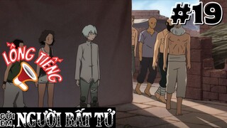 [🔊LỒNG TIẾNG - TẬP 19] Gửi Em, Người Bất Tử | To Your Eternity