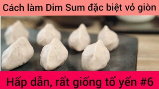 Cách làm Dim Sum đặc biệt vỏ giong hấp dẫn , rất giống tổ yến phần 6