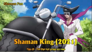 Shaman King (2021) Tập 13 - Tới Đại hội pháp sư nào