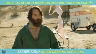 Review Phim ST I Bạn Sẽ Làm Gì Khi Là Người Đàn Ông Cuối Cùng Trên Trái Đất