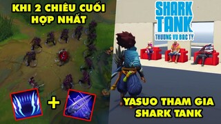 TOP khoảnh khắc điên rồ nhất LMHT 150: "Chế độ mới" chiêu cuối hợp nhất, Yasuo tham gia Shark Tank