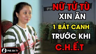 Nữ TỬ TÙ mơ ăn một bát canh khoai sọ trước khi chết | Phá án TV