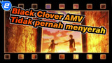 [Black Clover AMV]Tidak pernah menyerah! Itu sihirku_2