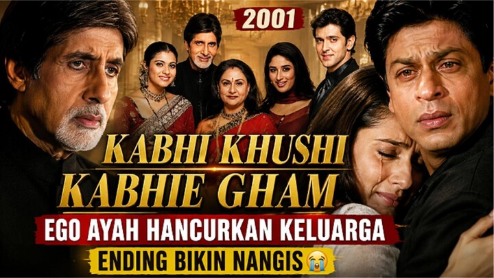 KABHI KHUSHI KABHIE GHAM (2001) - EGO AYAH HANCURKAN KELUARGA ENDING BIKIN NANGIS