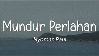 Nyoman Paul - Mundur Perlahan (Lirik)