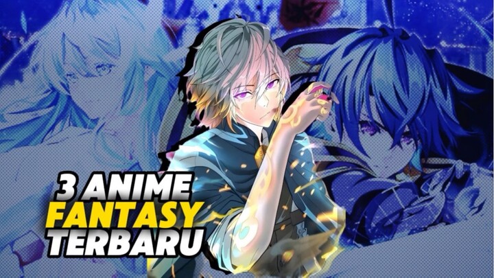 3 REKOMENDASI ANIME FANTASY TERBARU YANG SERUNYA GAK MAIN-MAIN!