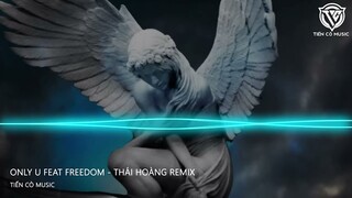 Only U feat Freedom - Thái Hoàng Remix II Nhạc Hot Tik Tok 2023