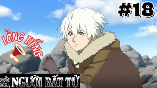 [🔊LỒNG TIẾNG - TẬP 18] Gửi Em, Người Bất Tử | To Your Eternity