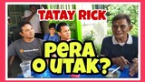 TATAY RICK:UTAK BA O PERA?