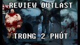 REVIEW OUTLAST TRONG 2 PHÚT