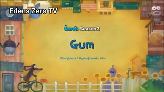 Larva 2 (Ep 12) Gum #Larva2