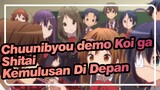 Chuunibyou demo Koi ga Shitai | Kemulusan Di Depan