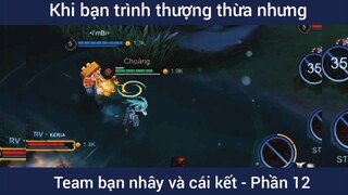 Khi bạn trình thượng thừa nhưng team bạn nhây và cái kết #12
