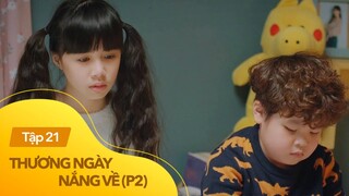 Thương ngày nắng về p2 tập 21 |  Ly hôn có đau không hả mẹ?