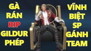 Vĩnh biệt GILDUR full phép gánh team khi gà rán quyết tâm Rip sức mạnh chiêu 2