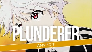 [AMV EDIT] | PLUNDERER