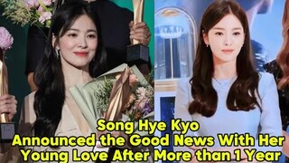 Song Hye Kyo Announced the Good News with Her Young Love After More than 1 Year.