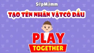 PLAY TOGETHER | Cách Mình Tạo Tên Nhân Vật Có Dấu - Hướng Dẫn Cách Tạo Tên Nhân Vật Sếp Mậm