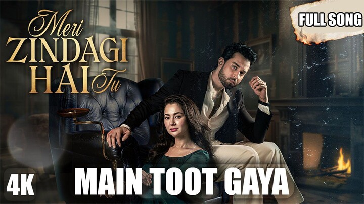 Meri Zindagi Hai Tu | MAIN TOOT GAYA _ (SONG) _ Hania Aamir _ Bilal Abbas