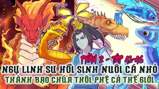 Full Phần 2|Ngự Linh Sư Hồi Sinh Nuôi Cá Nhỏ Thành Bạo Chúa Thôn Phệ Cả Thế Giới|Review Truyện Tranh