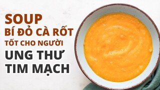 Soup bí đỏ cà rốt tốt cho người bệnh ung thư, tim mạch